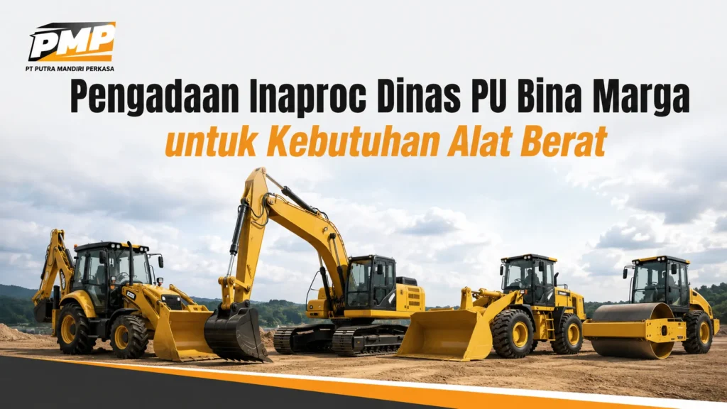 Pengadaan Inaproc Dinas PU Bina Marga untuk kebutuhan alat berat excavator, backhoe loader, wheel loader, dan vibro roller melalui e-Katalog INAPROC.